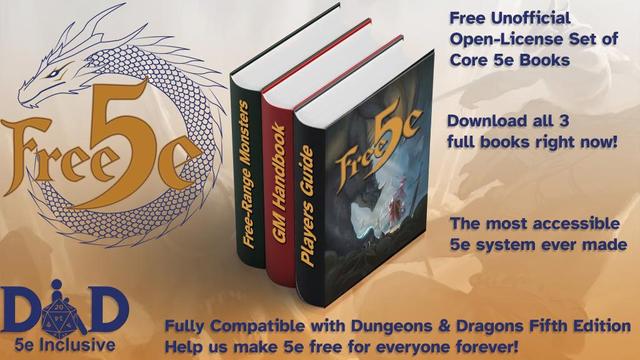Free Unofficial ] — Open-License Set of Core 5e Books 
Download all 3 full books right now! 
 The most accessible 5e system ever made . .Fully Compatible with Dungeons & Dragons Fifth Edition 5e Inclusive Help us make 5e free for everyone forever!