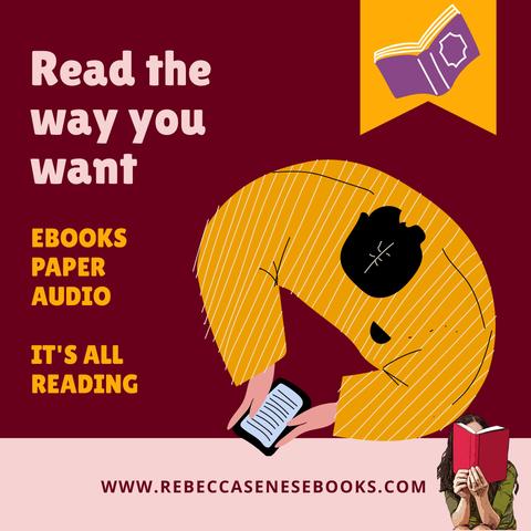 Cartoon of person reading from an ebook reader.  Caption: Read the way you want. Ebooks, paper, audio. It's all reading. www.RebeccaSeneseBooks.com