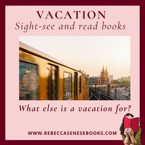 Photo of train traveling through a city. Caption: Vacation - Sight-see and read books. What else is a vacation for? www.RebeccaSeneseBooks.com