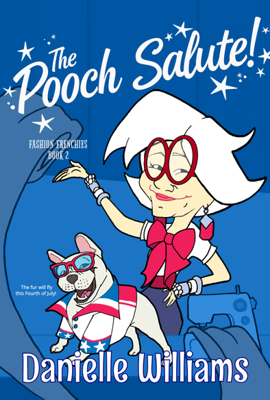 Cover of The Pooch Salute! A cheerful French bulldog in a red, white, and blue outfit strikes a confident pose beside a stylish older woman who wears a white blouse with a red bow and gestures dashingly at the title. Behind them is a festive Fourth of July backdrop with sparkles and celebration vibes. The title is bold and playful, with “Fashion Frenchies Book 2” as a subtitle. The overall tone is whimsical, heartwarming, and fun.